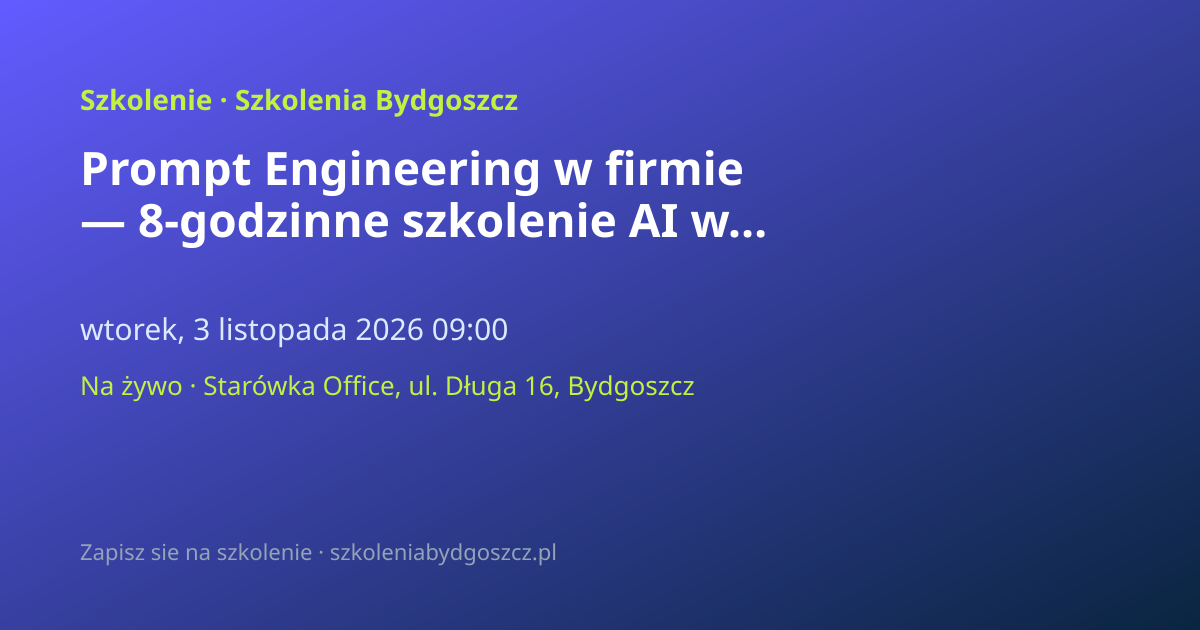 Prompt Engineering w firmie — 8-godzinne szkolenie AI w Bydgoszczy