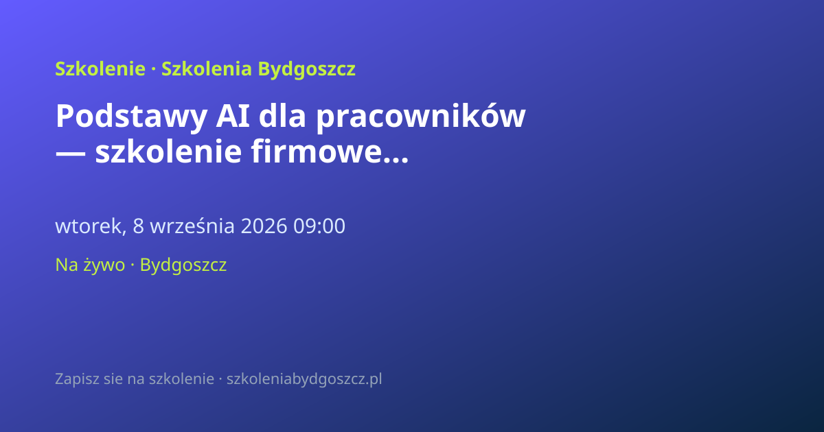 Podstawy AI dla pracowników — szkolenie firmowe Bydgoszcz (8h)