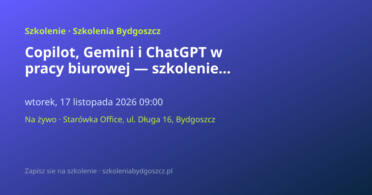 Copilot, Gemini i ChatGPT w pracy biurowej — szkolenie AI Bydgoszcz (8h)