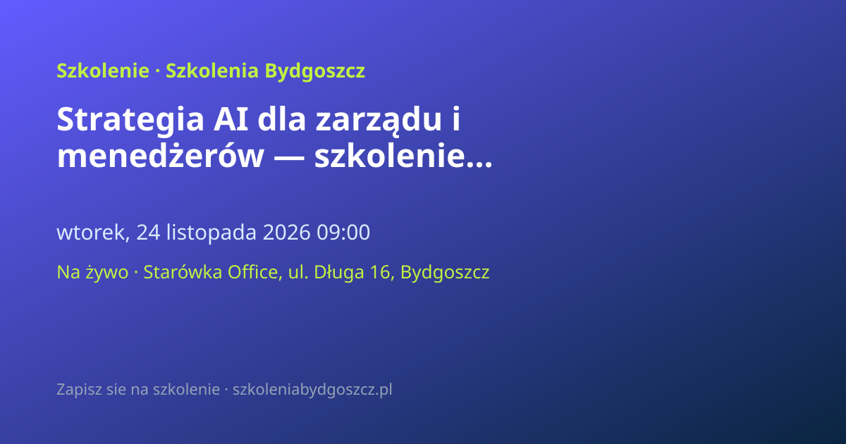 Strategia AI dla zarządu i menedżerów — szkolenie Bydgoszcz (8h)