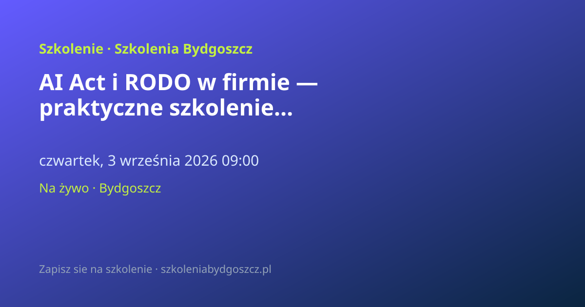 AI Act i RODO w firmie — praktyczne szkolenie Bydgoszcz (8h)