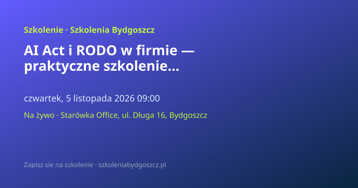 AI Act i RODO w firmie — praktyczne szkolenie Bydgoszcz (8h)