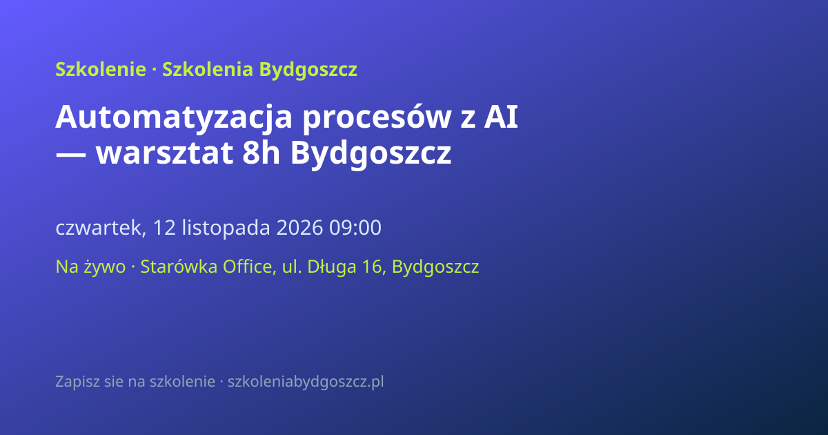 Automatyzacja procesów z AI — warsztat 8h Bydgoszcz