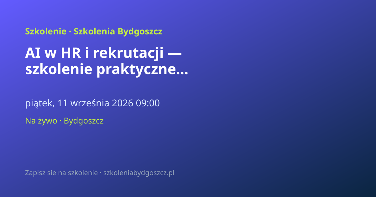 AI w HR i rekrutacji — szkolenie praktyczne Bydgoszcz (8h)