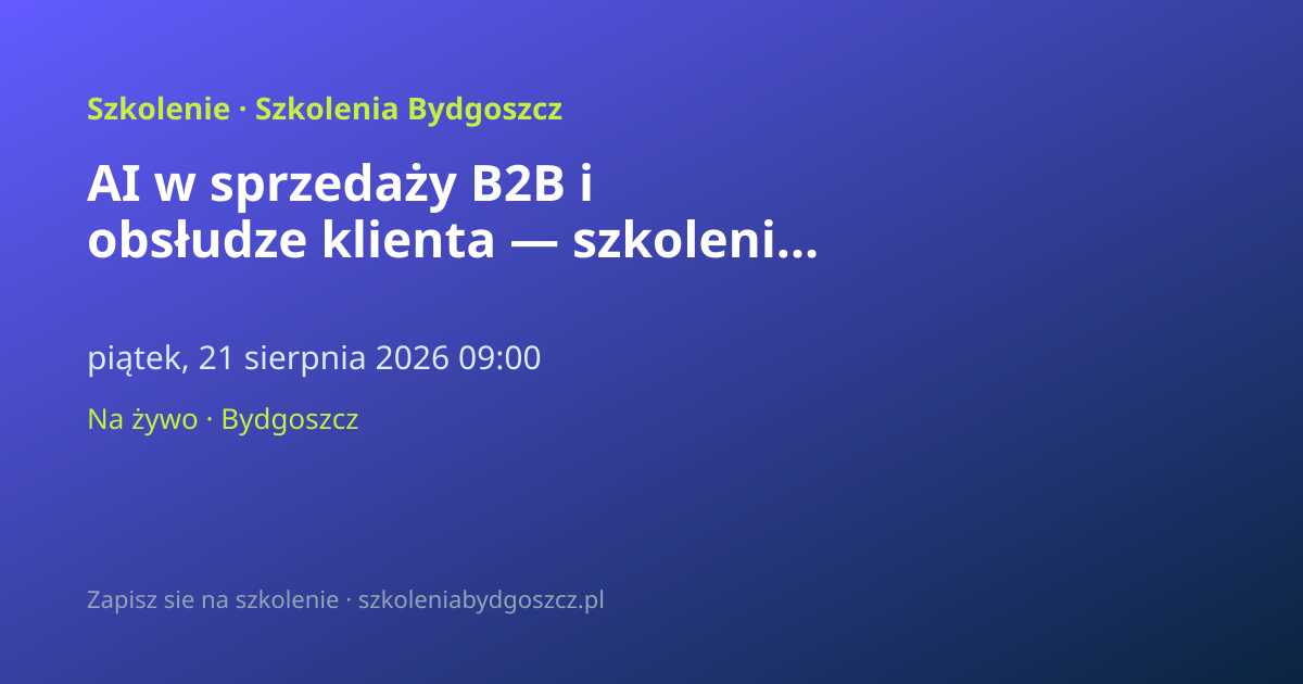 AI w sprzedaży B2B i obsłudze klienta — szkolenie Bydgoszcz (8h)