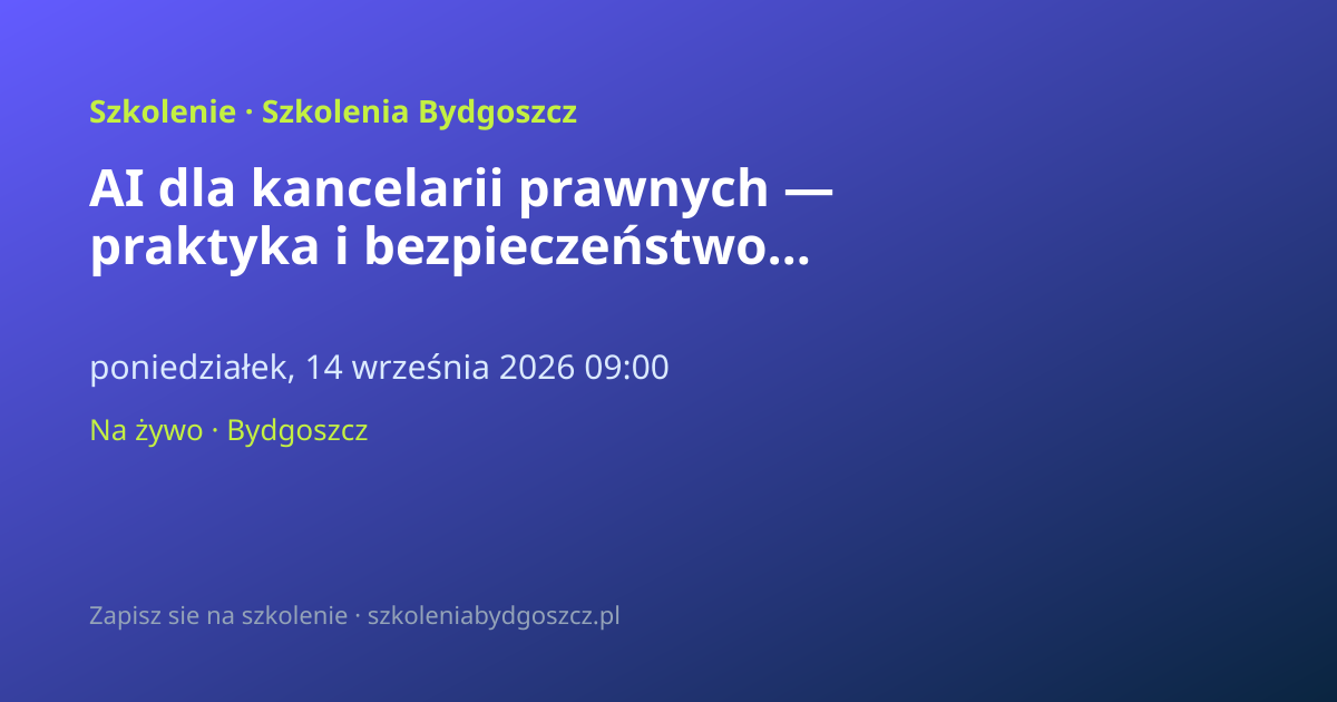 AI dla kancelarii prawnych — praktyka i bezpieczeństwo Bydgoszcz (8h)