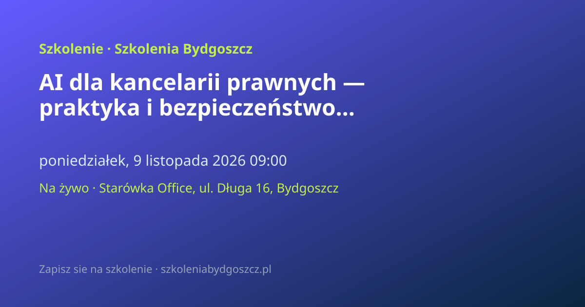 AI dla kancelarii prawnych — praktyka i bezpieczeństwo Bydgoszcz (8h)
