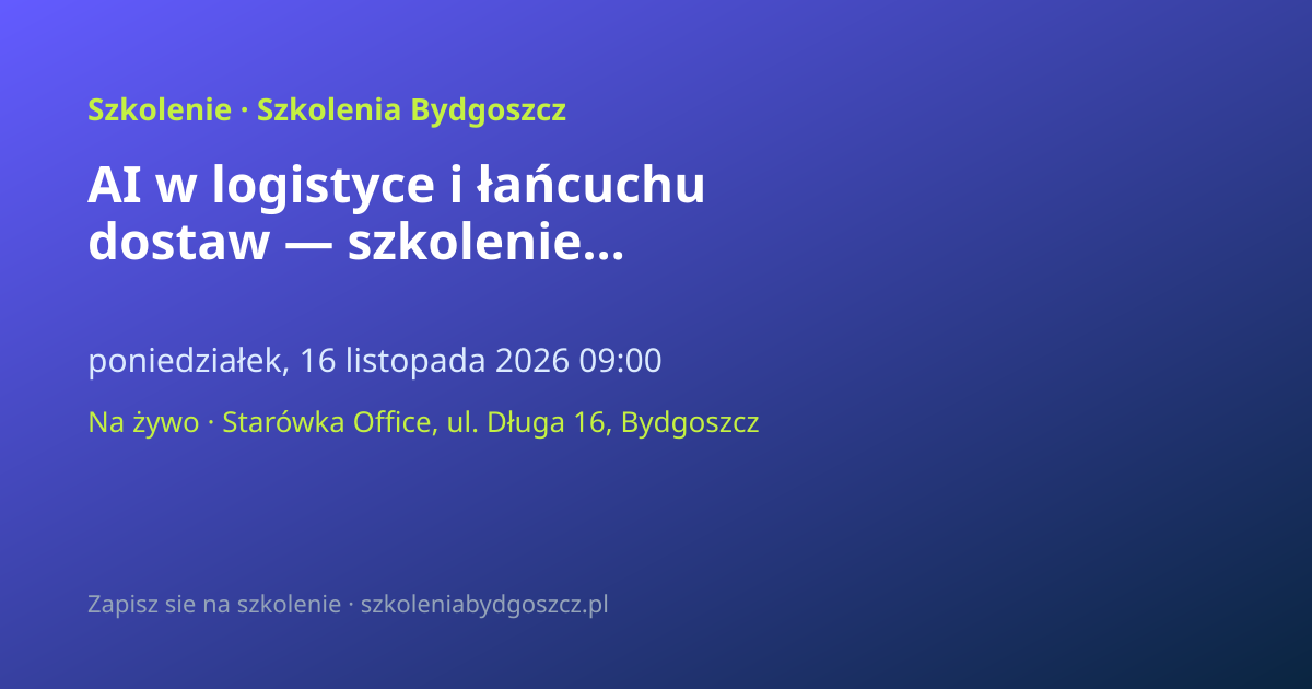 AI w logistyce i łańcuchu dostaw — szkolenie praktyczne Bydgoszcz (8h)