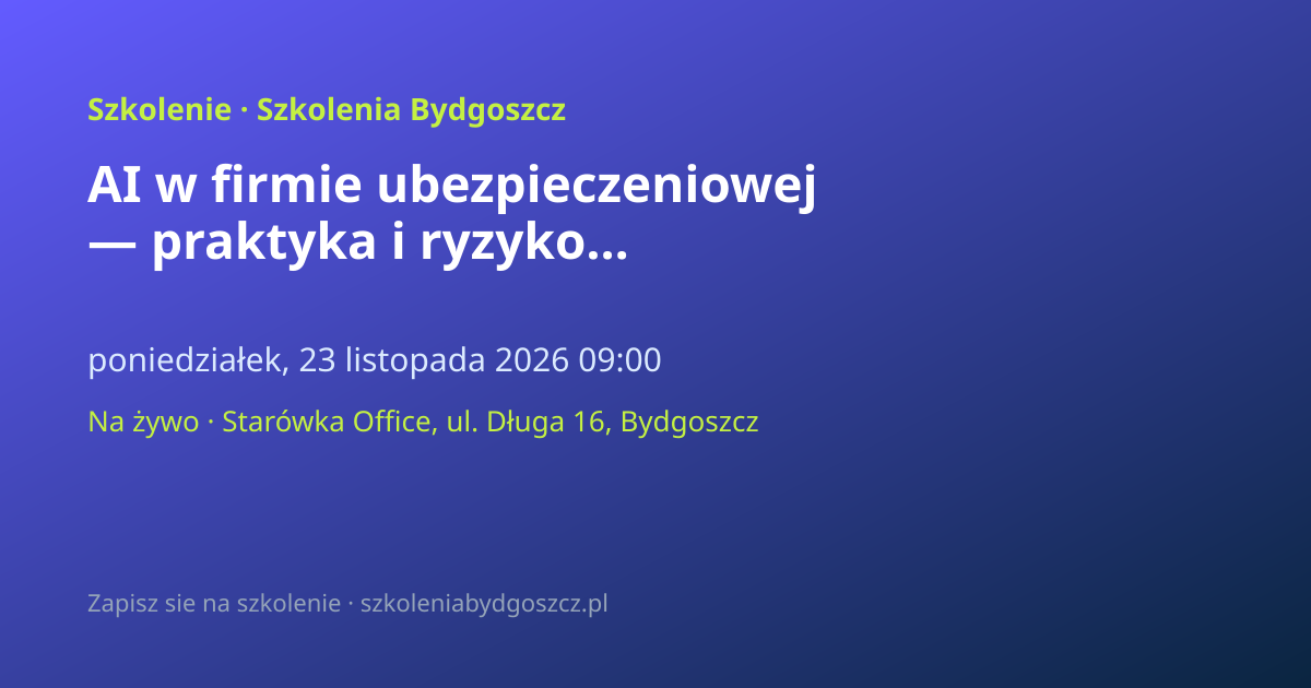 AI w firmie ubezpieczeniowej — praktyka i ryzyko Bydgoszcz (8h)