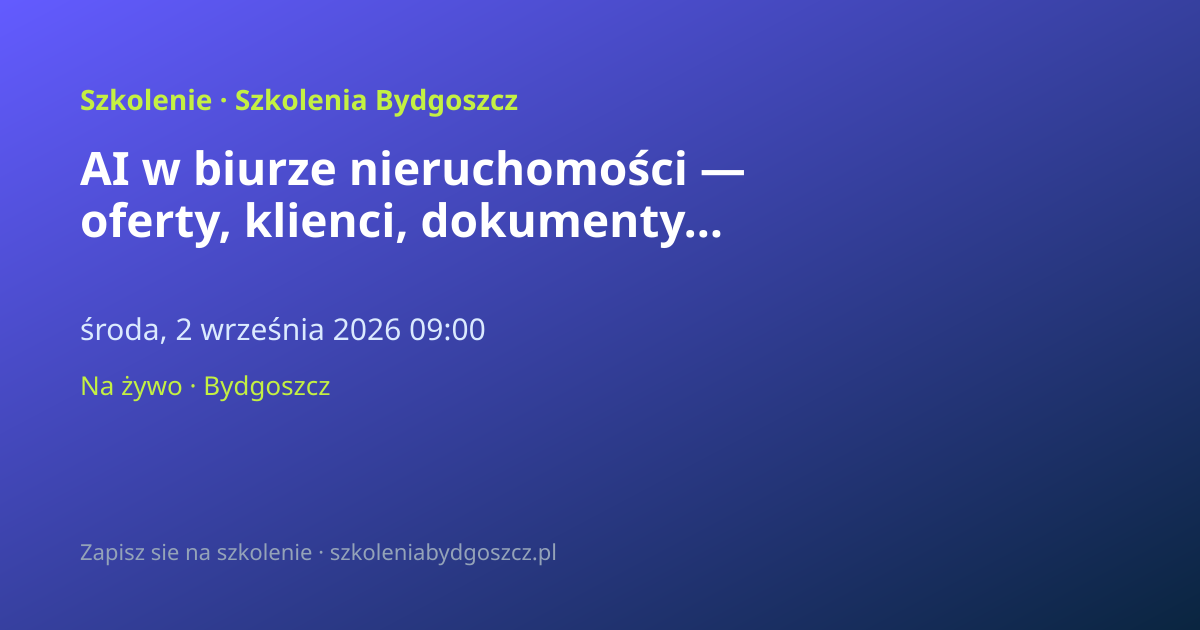 AI w biurze nieruchomości — oferty, klienci, dokumenty Bydgoszcz (8h)