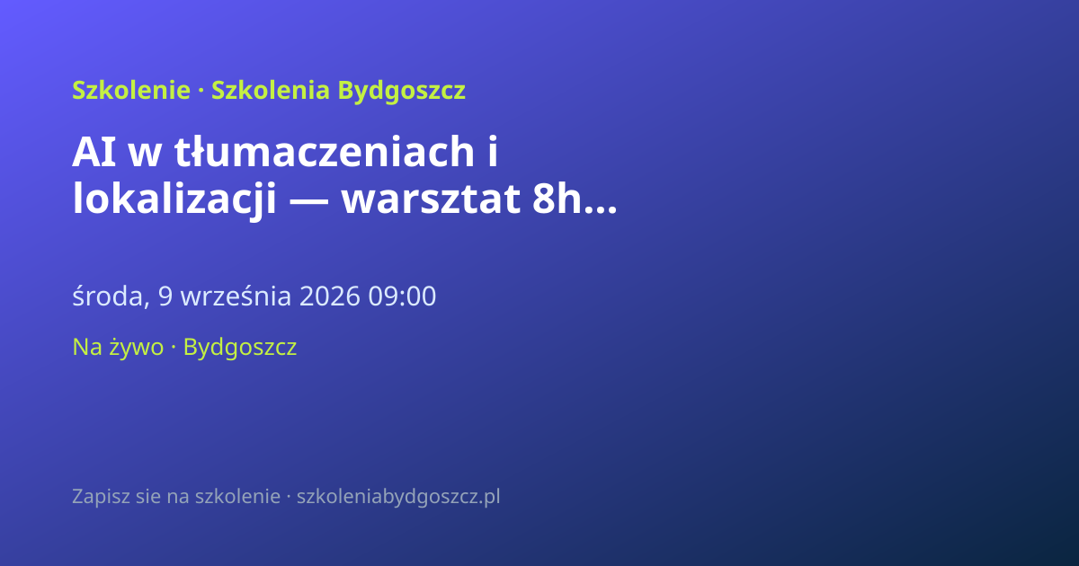 AI w tłumaczeniach i lokalizacji — warsztat 8h Bydgoszcz