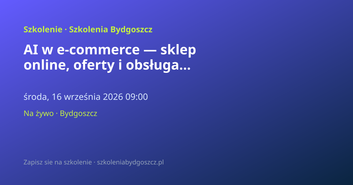 AI w e-commerce — sklep online, oferty i obsługa Bydgoszcz (8h)
