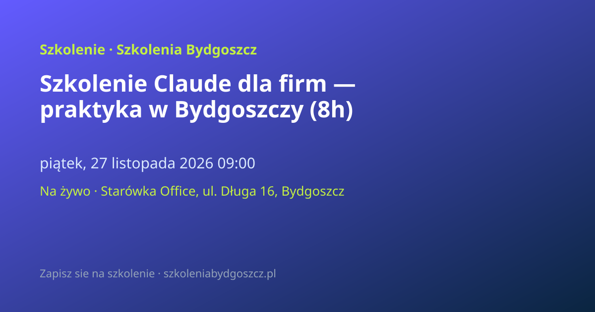 Szkolenie Claude dla firm — praktyka w Bydgoszczy (8h)
